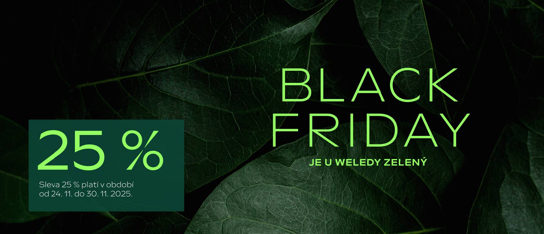 Black Friday: Sleva 25%. od 24. 11. do 30. 11. 2025